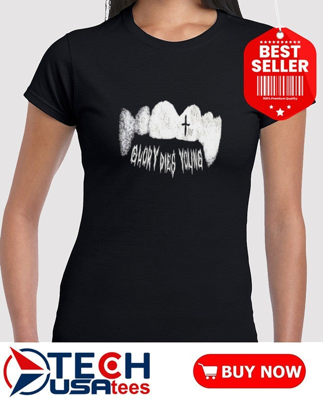 Ydg Fang Glory Dies Young shirt