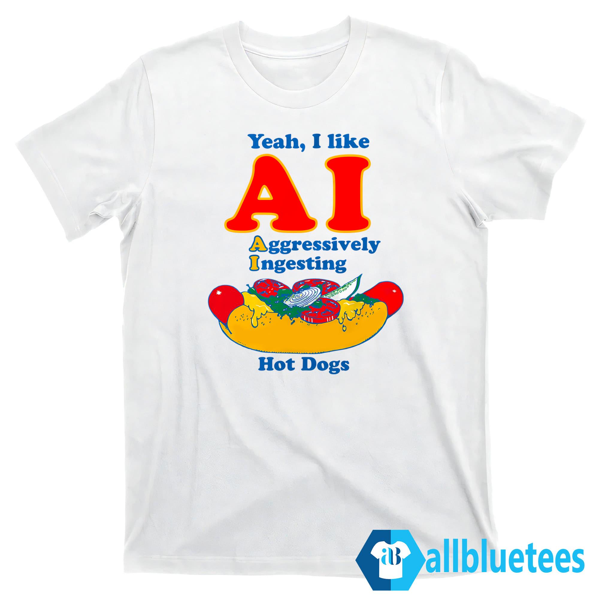 Yeah I Like AI Aggressively Ingesting Hot Dogs Shirt