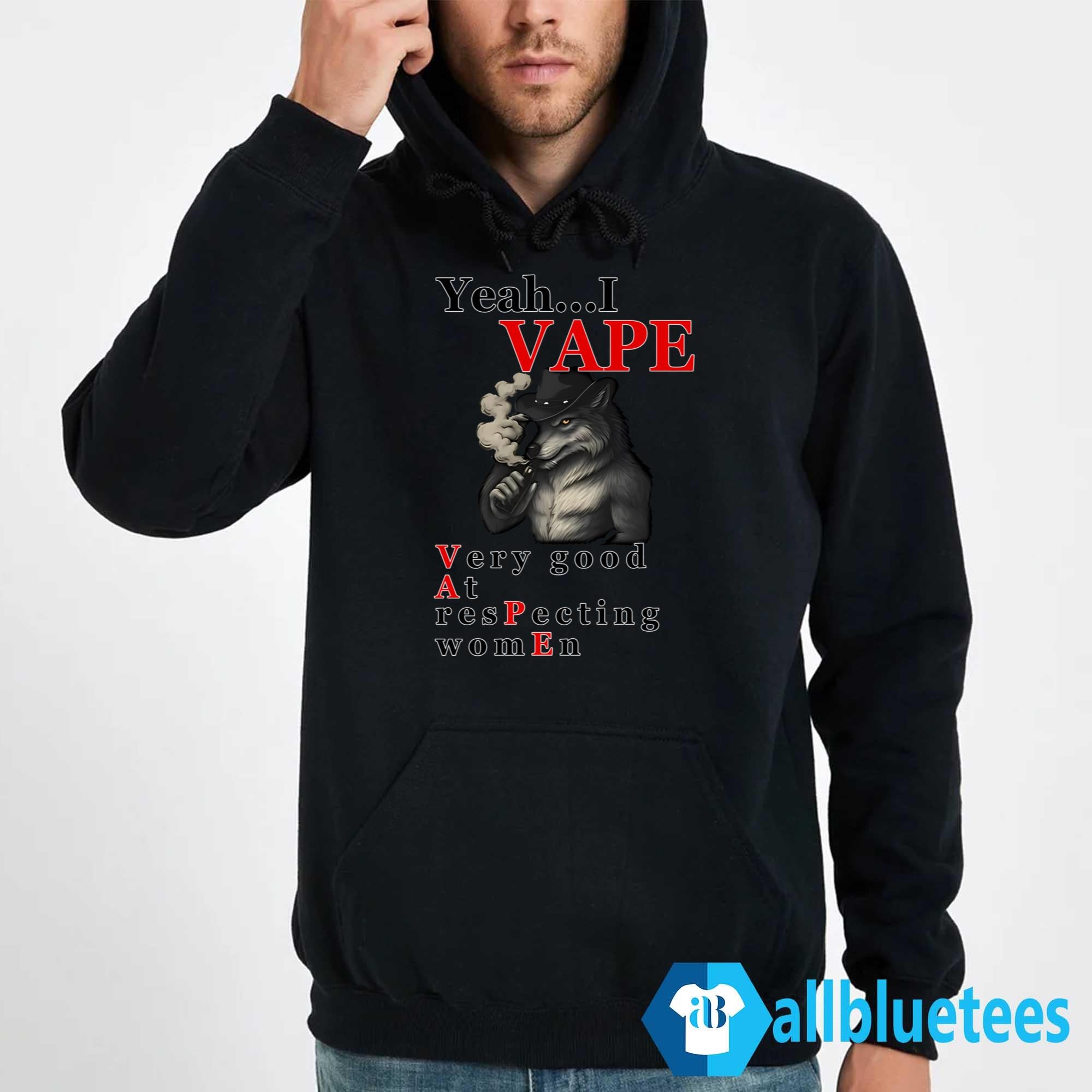 Yeah I VAPE Very Good At Respecting Women Shirt