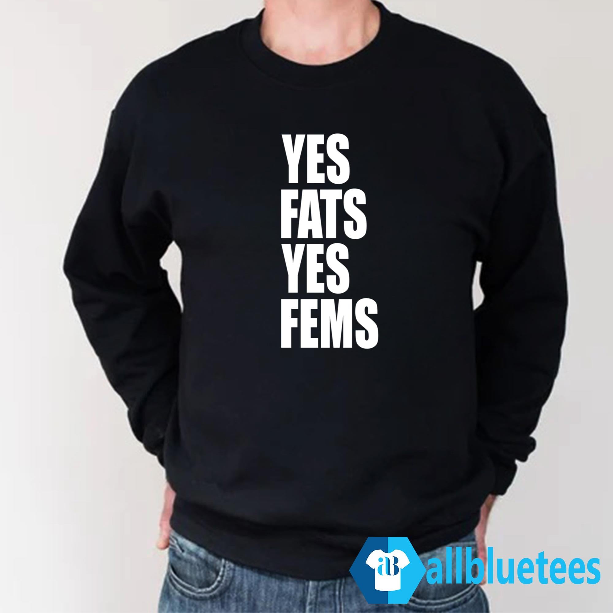 Yes Fats Yes Fems Shirt
