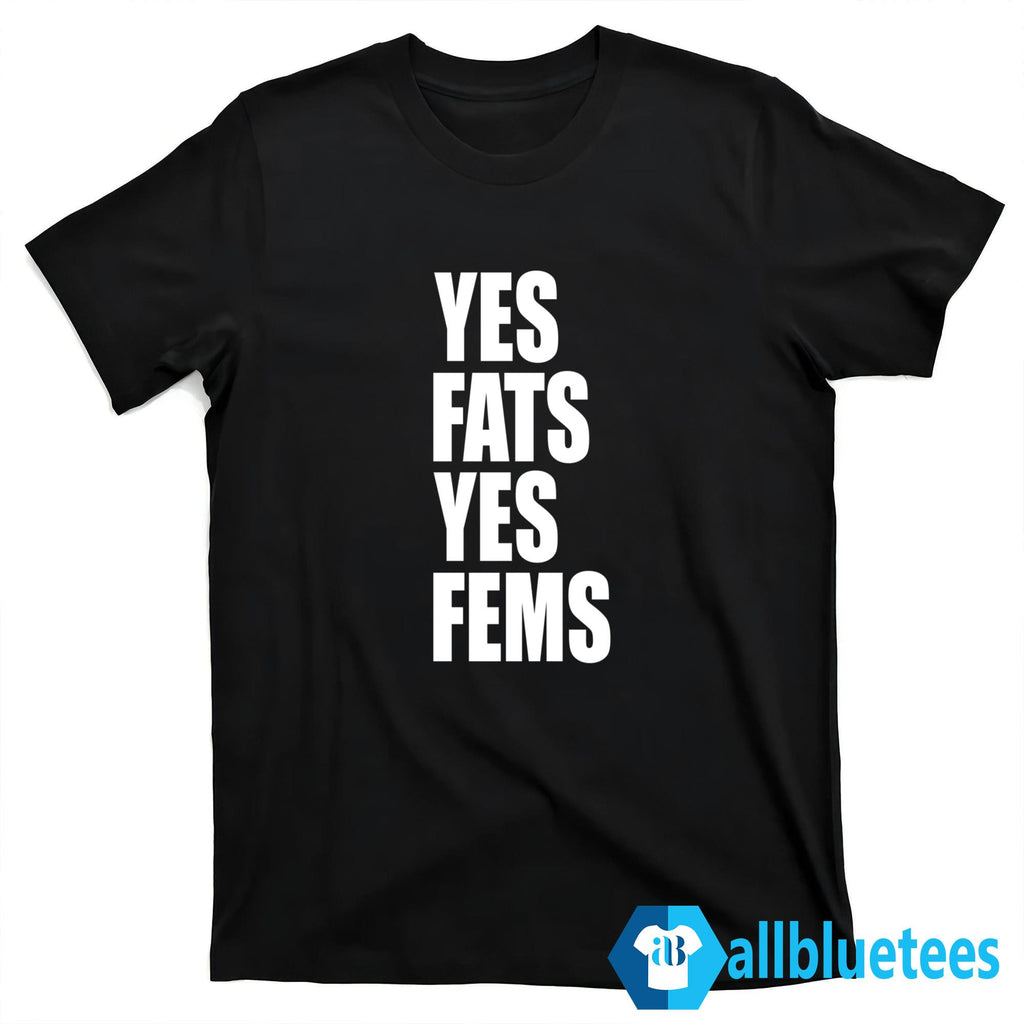 Yes Fats Yes Fems Shirt