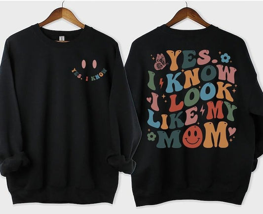 Yes I Know I Look Like My Mom Sweatshirt, Funny Mom Shirt, My Mom Shirt, Funny Sayings Shirt, Mama Shirt, Humorous Shirt, Trendy Mom  T-shirt, sweater and Hoodie Cotton