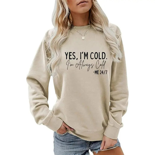 Yes I'm Cold Always Cold Sweatshirt Women Long Sleeve Shirts funny quote graphic Crewneck Sweatshirt, Hoodie, Comfort Colors