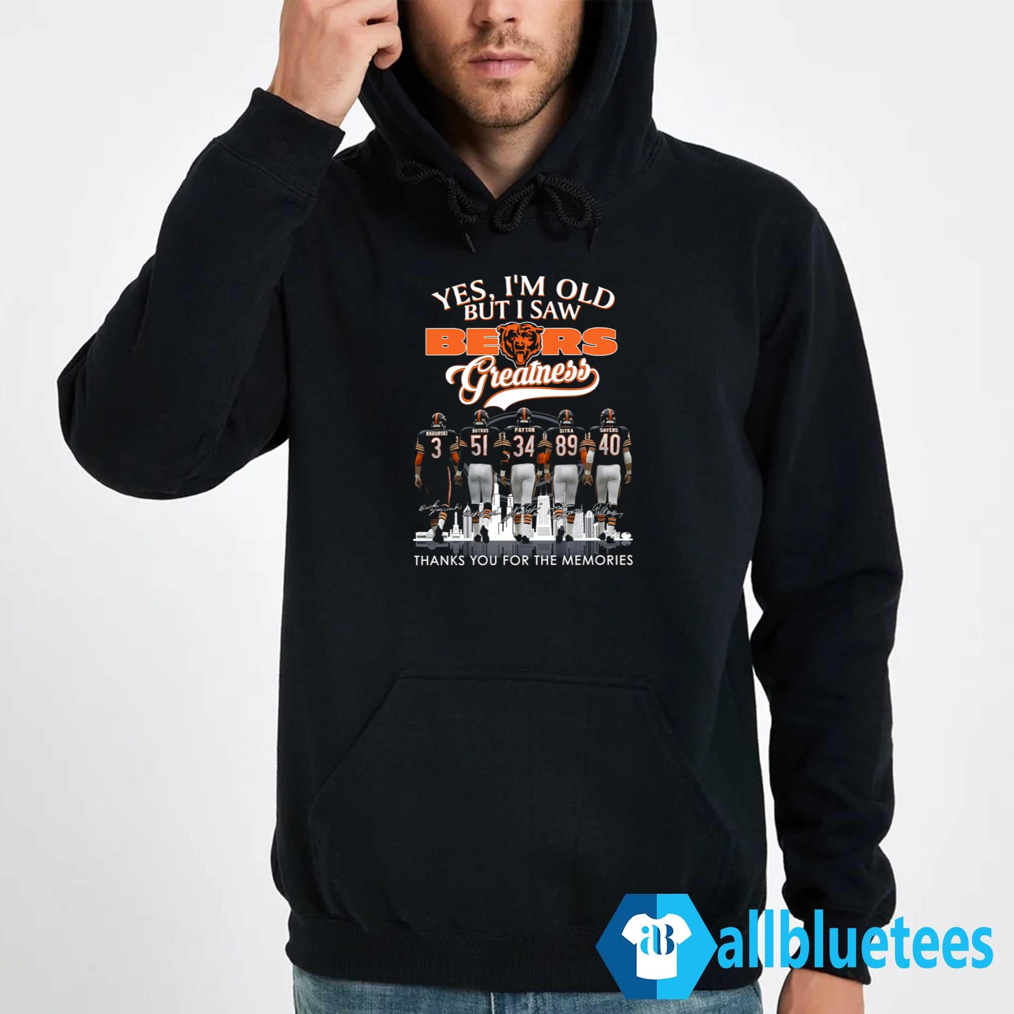 Yes I’m Old But I Saw Bears Greatness Thank You For The Memories Shirt