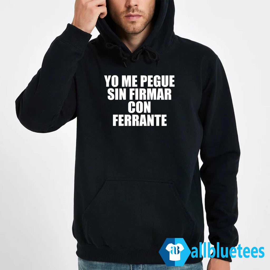 Yo Me Pegue Sin Firmar Con Ferrante Shirt