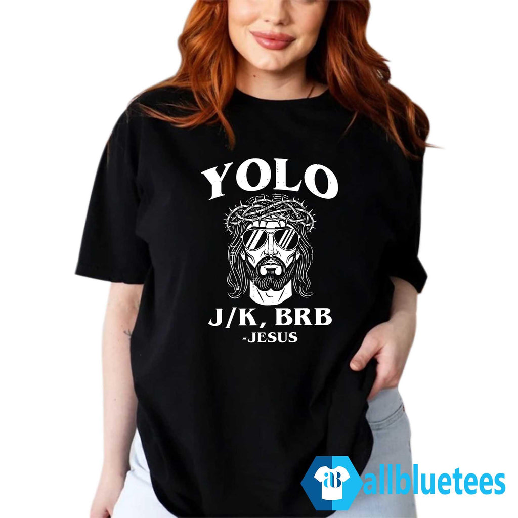 Yolo Jk BRB Jesus Shirt