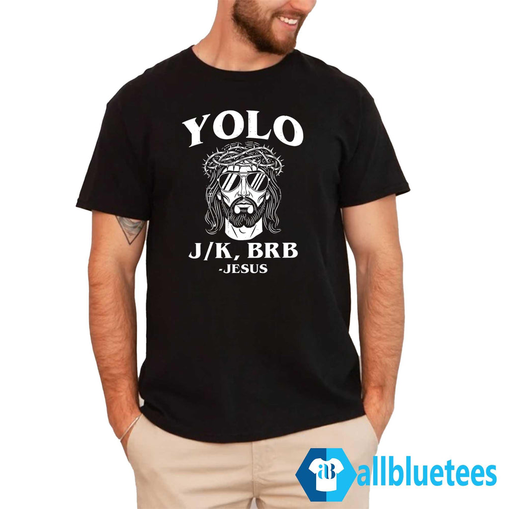 Yolo Jk BRB Jesus Shirt