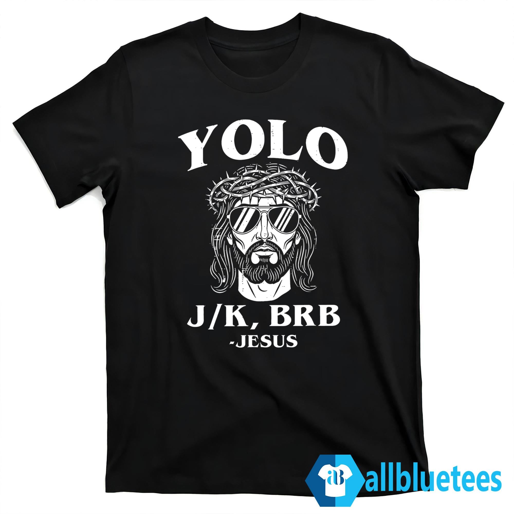 Yolo Jk BRB Jesus Shirt