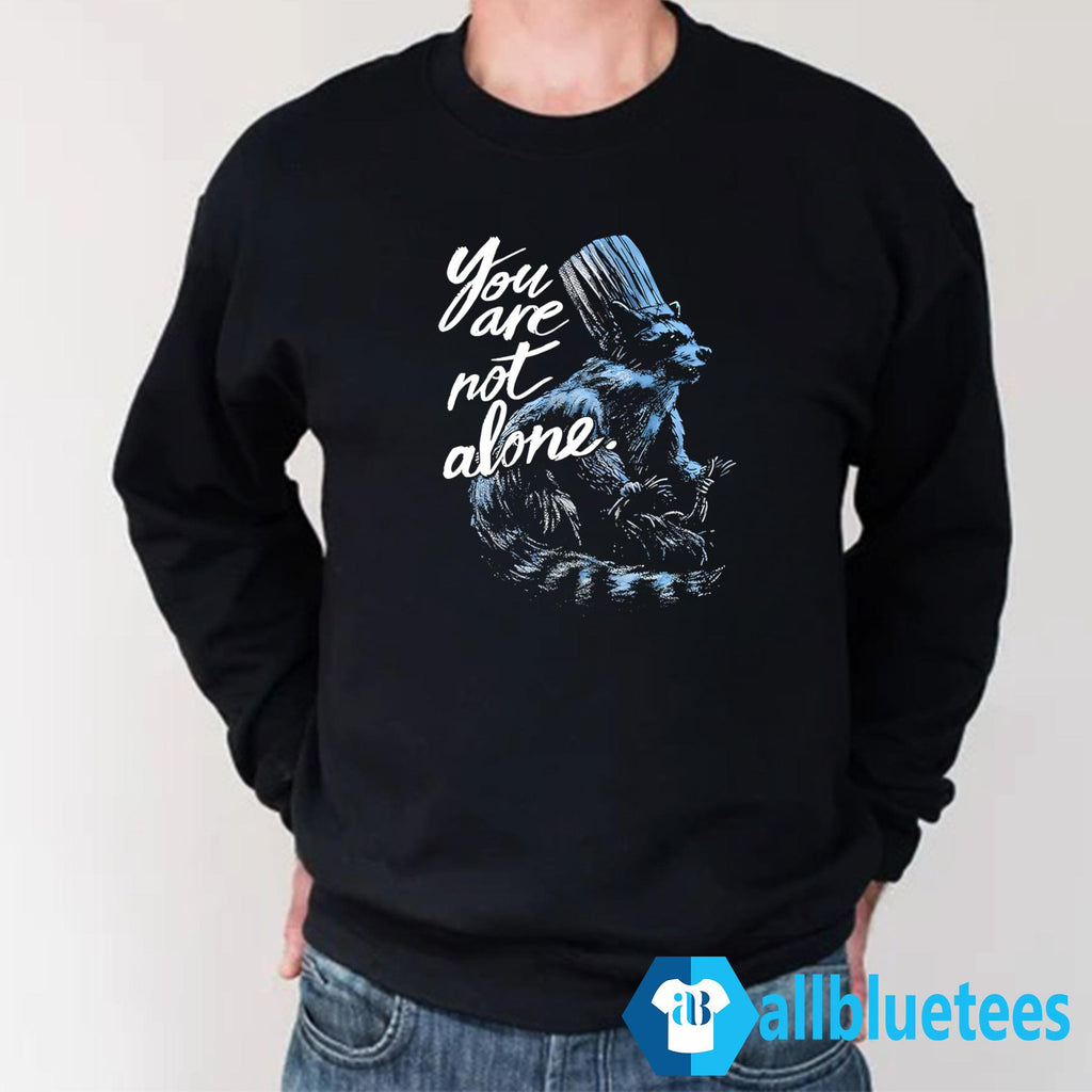 You Are Not Alone Raccacoonie Shirt