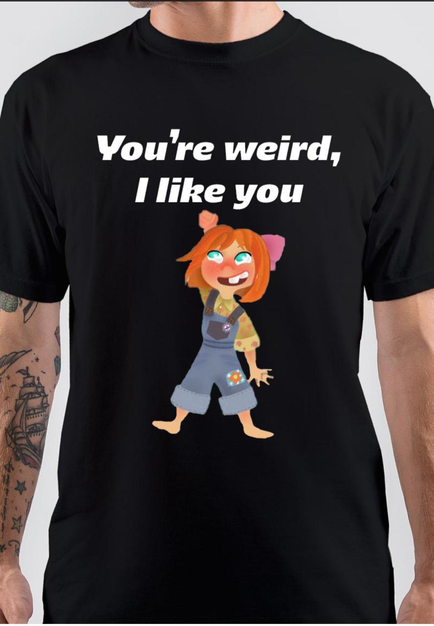 You Are Weird I Like You T-Shirt Hoodie, Sweatshirt | CoreVibeTees.com