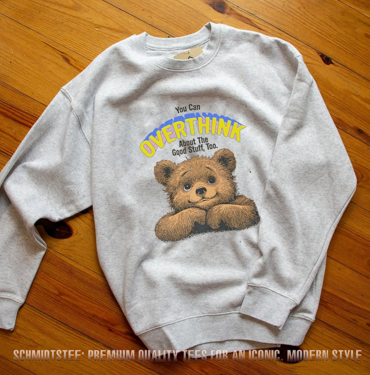 You Can Overthink About the Good Stuff Too Teddy Bear shirt