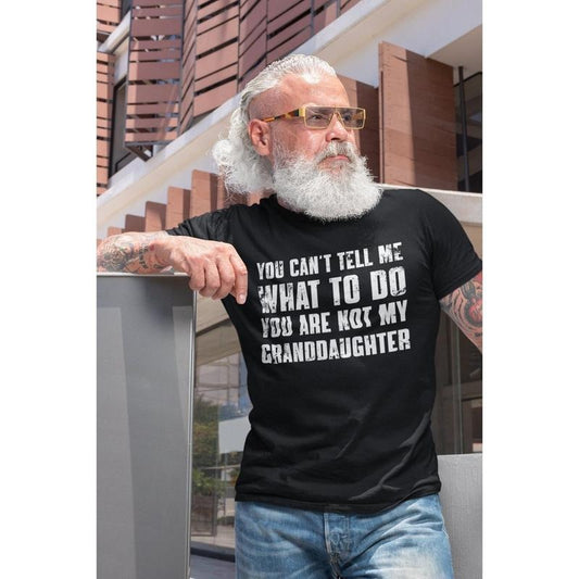 You Can't Tell Me What To Do You're Not My Granddaughter, Funny Grandpa Shirt, Grandfather Shirt