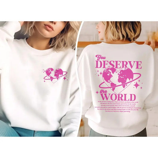 You Deserve The World Sweatshirt Aesthetic Sweatshirt Mental Health Shirt Positivity Shirt Words On Back Shirt Trendy Y2k Tee