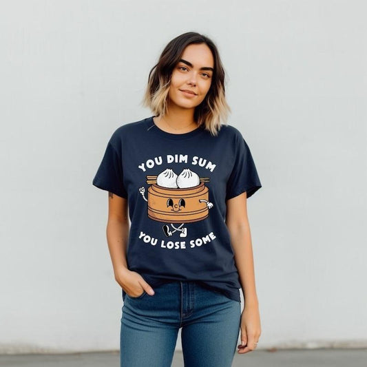 You Dim Sum You Lose Some, Funny Shirt, Chinese Food, Foodie, Food Lover, Asian Dumpling Buns, Cantonese, Lunch Dinner Brunch Breakfast