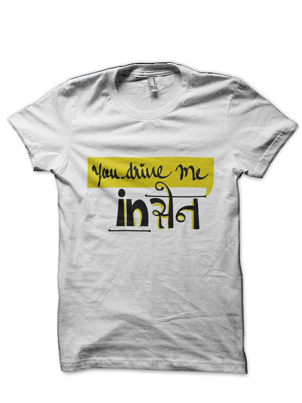 You Drive Me Insane Hinglish Print White T-Shirt Hoodie, Sweatshirt | CoreVibeTees.com