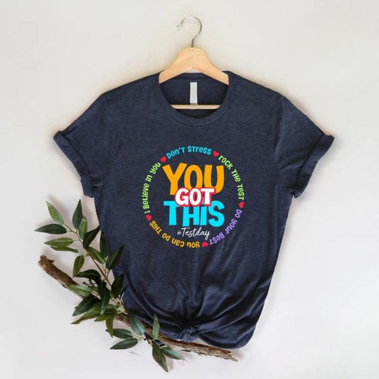 You Got This Shirt, Test Day Shirt, Testing Shirt Comfort Comfortable Top