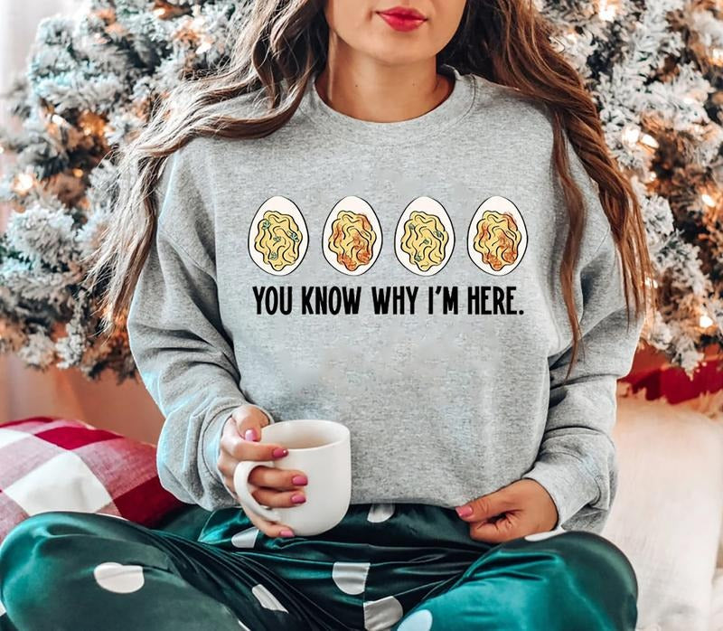 You Know Why I'm Here Shirt, Thanksgiving Deviled Eggs Sweatshirt, Funny Thanksgiving Dinner T-Shirt, Thanksgiving Gifts