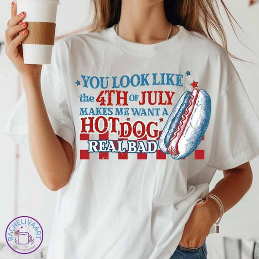 You Look Like the 4th of July , 4th Of July , Makes me want a Hotdog Real Bad ,Fourth Of July, American FreeDom 1776