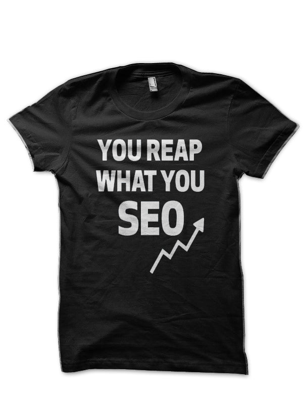 You Reap What You SEO Black T-Shirt Hoodie, Sweatshirt | CoreVibeTees.com