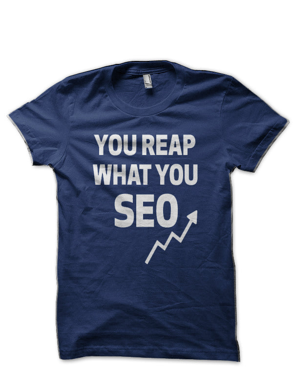 You Reap What You SEO Navy Blue T-Shirt Hoodie, Sweatshirt | CoreVibeTees.com