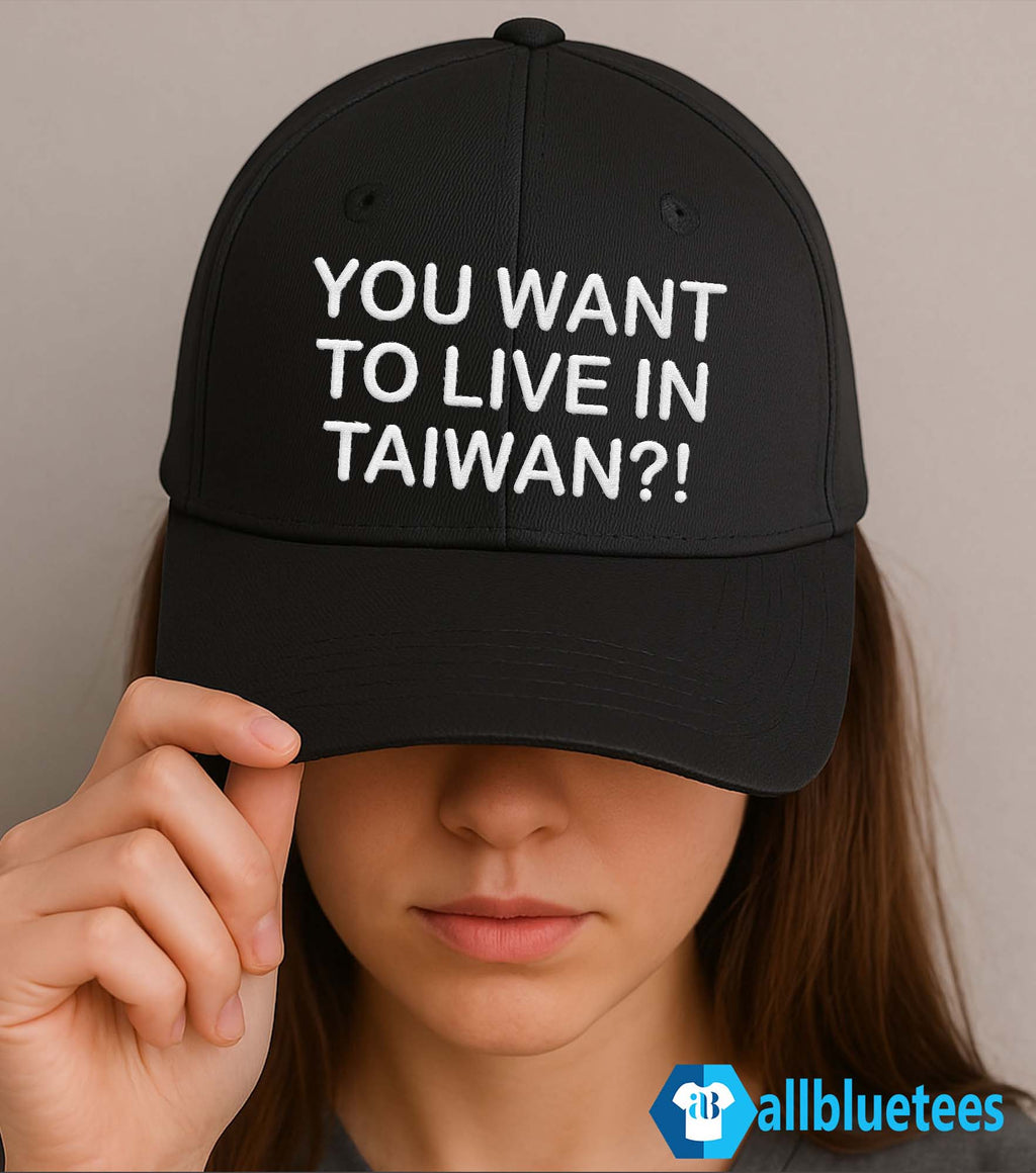 You Want To Live In Taiwan Hat
