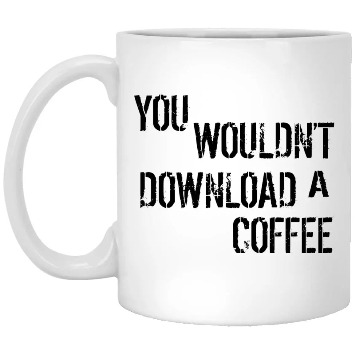 You Wouldn’t Download A Coffee Mug