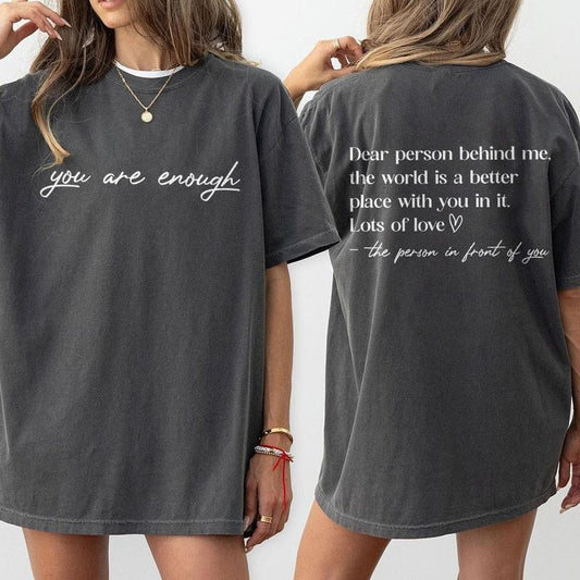 You are Enough, Dear Person Behind Me Comfort T-Shirt, Back and Front Shirt, Positivity Tee, Positive Shirts For Women, Inspirational Shirt, Motivational Shirt, Mental Heath Shirt, Be Kind, You Matter, Women Top