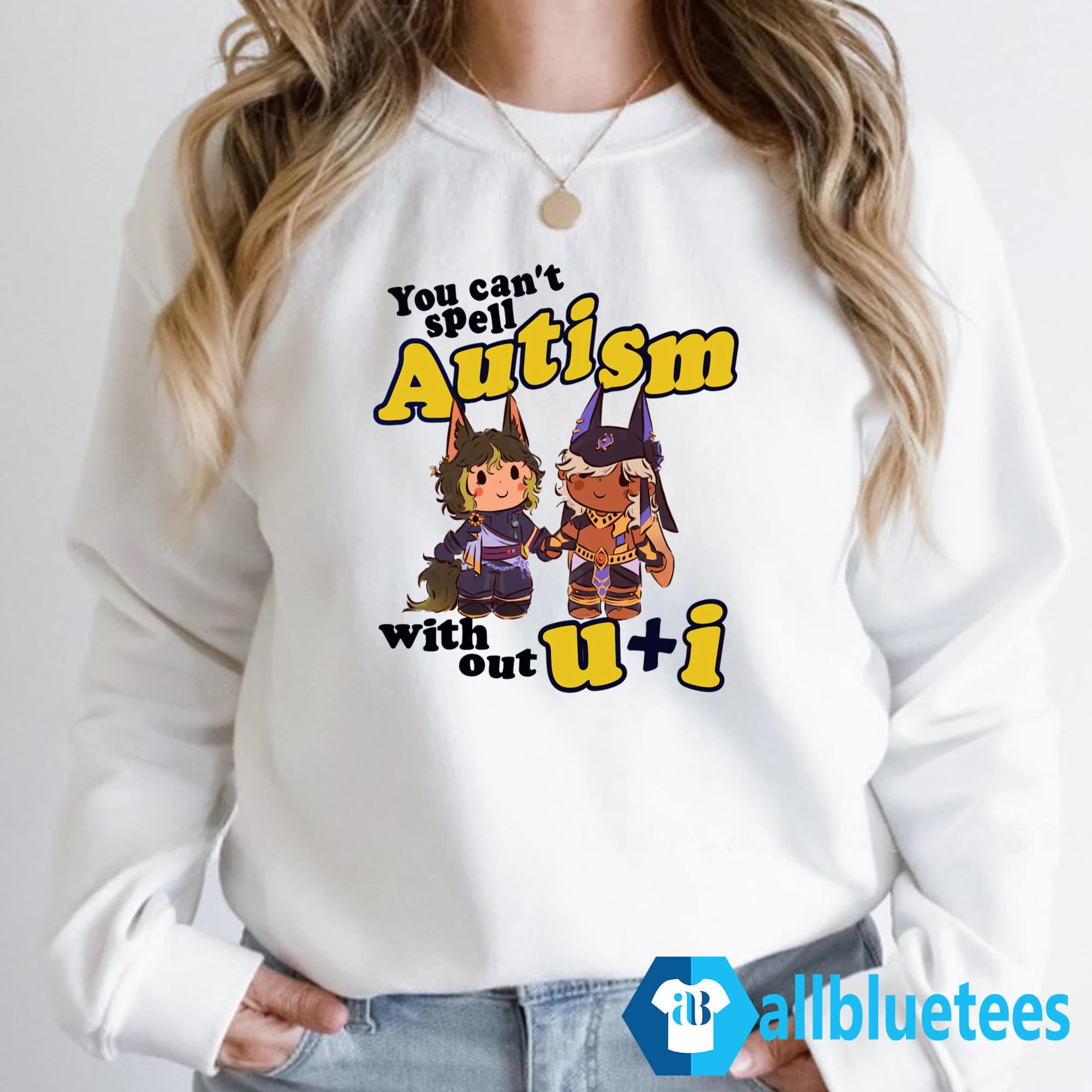 You Can’t Spell Autism Without U I Shirt