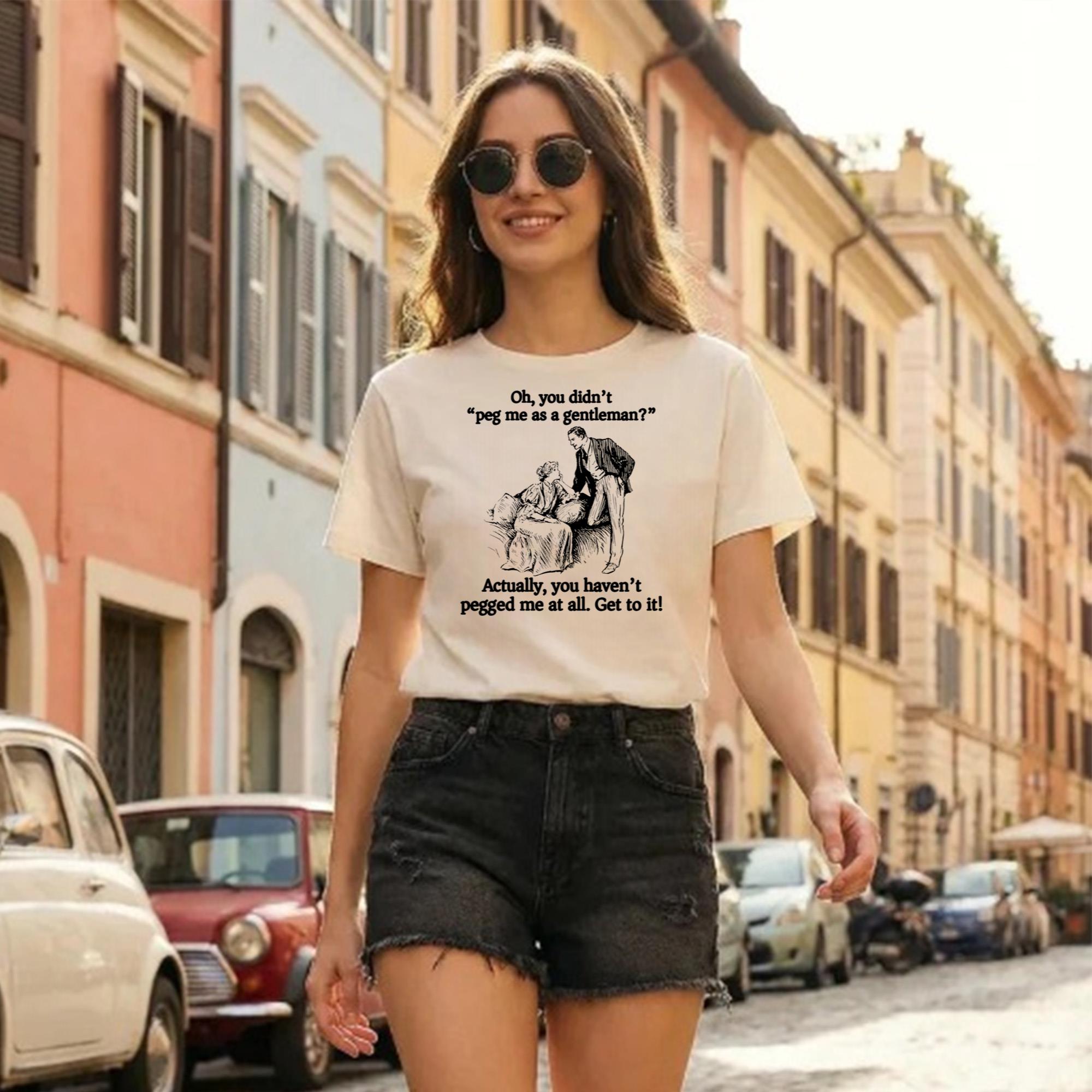 Oh You Didn’t Peg Me As A Gentleman Shirt