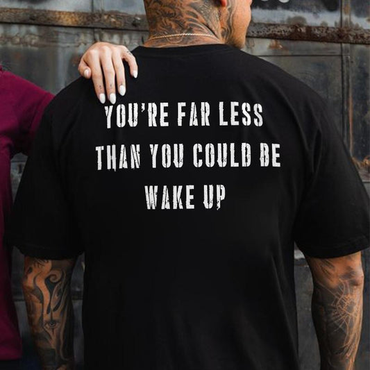 You're Far Less Than You Could Be Wake Up Printed Men's T-shirt Gifts for the Man of Character,Merch gift