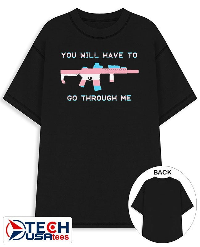 You will have to go through me trans gun shirt