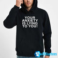 Your Anxiety Is Lying To You Hoodie