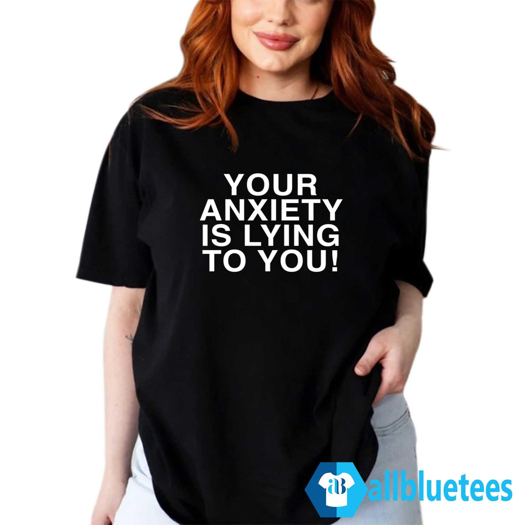 Your Anxiety Is Lying To You Hoodie