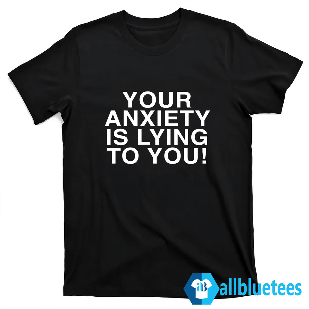 Your Anxiety Is Lying To You Hoodie