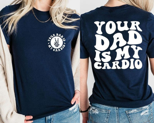 Your Dad Is My Cardio Shirt, Funny Sarcasm, Daddy Trendy Shirt, Father's Day Shirt