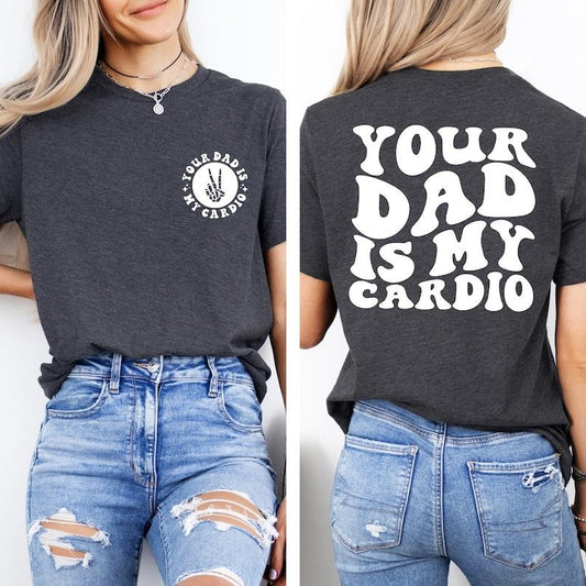 Your Dad Is My Cardio Shirt, Funny Sarcasm, Daddy Trendy Shirt, Powerlifting Shirt, Father's Day Shirt, Workout Shirt, Retro Gym  T-shirt, sweater and Hoodie 2 sides