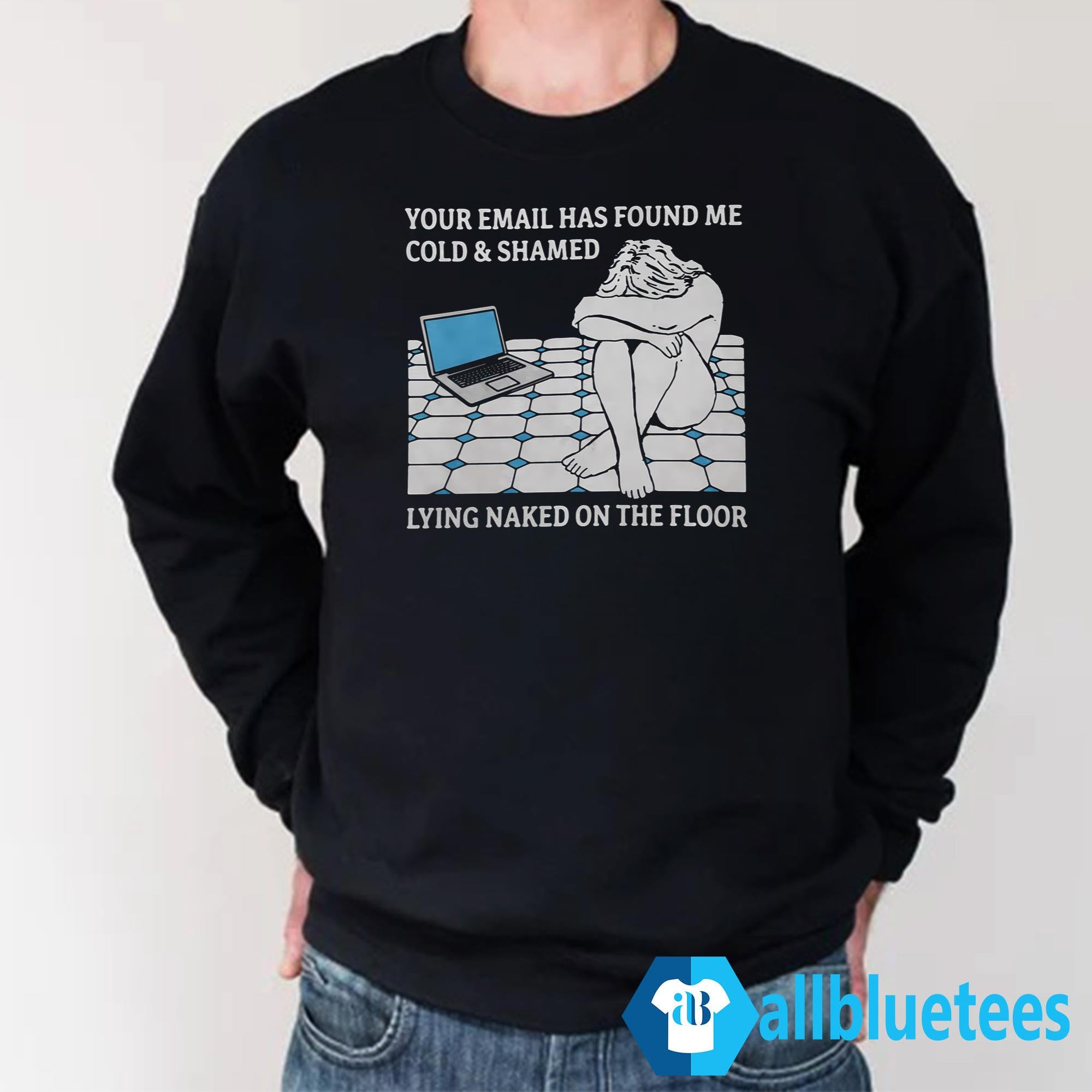 Your Email Has Found Me Cold And Shamed Shirt