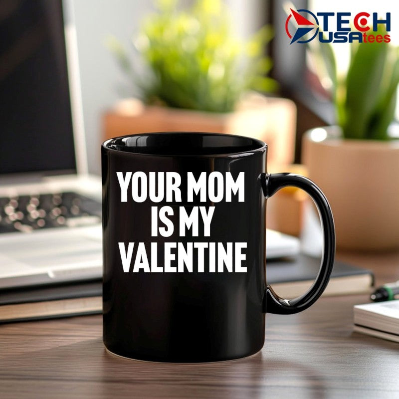 Your mom is my Valentine shirt