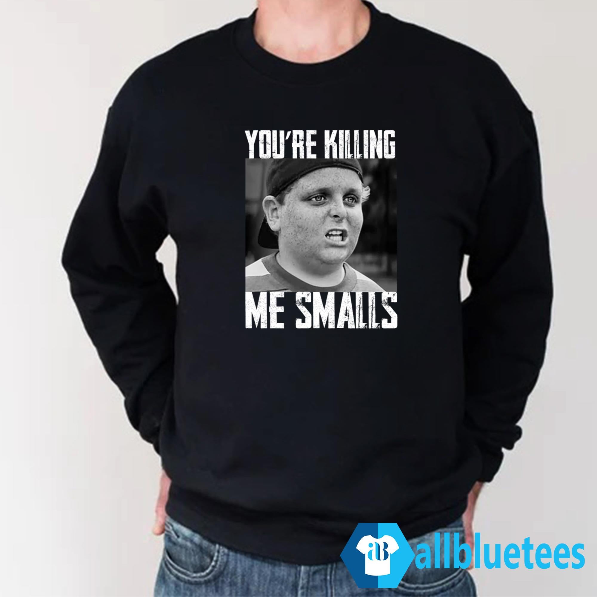 You’re Killing Me Smalls Shirt