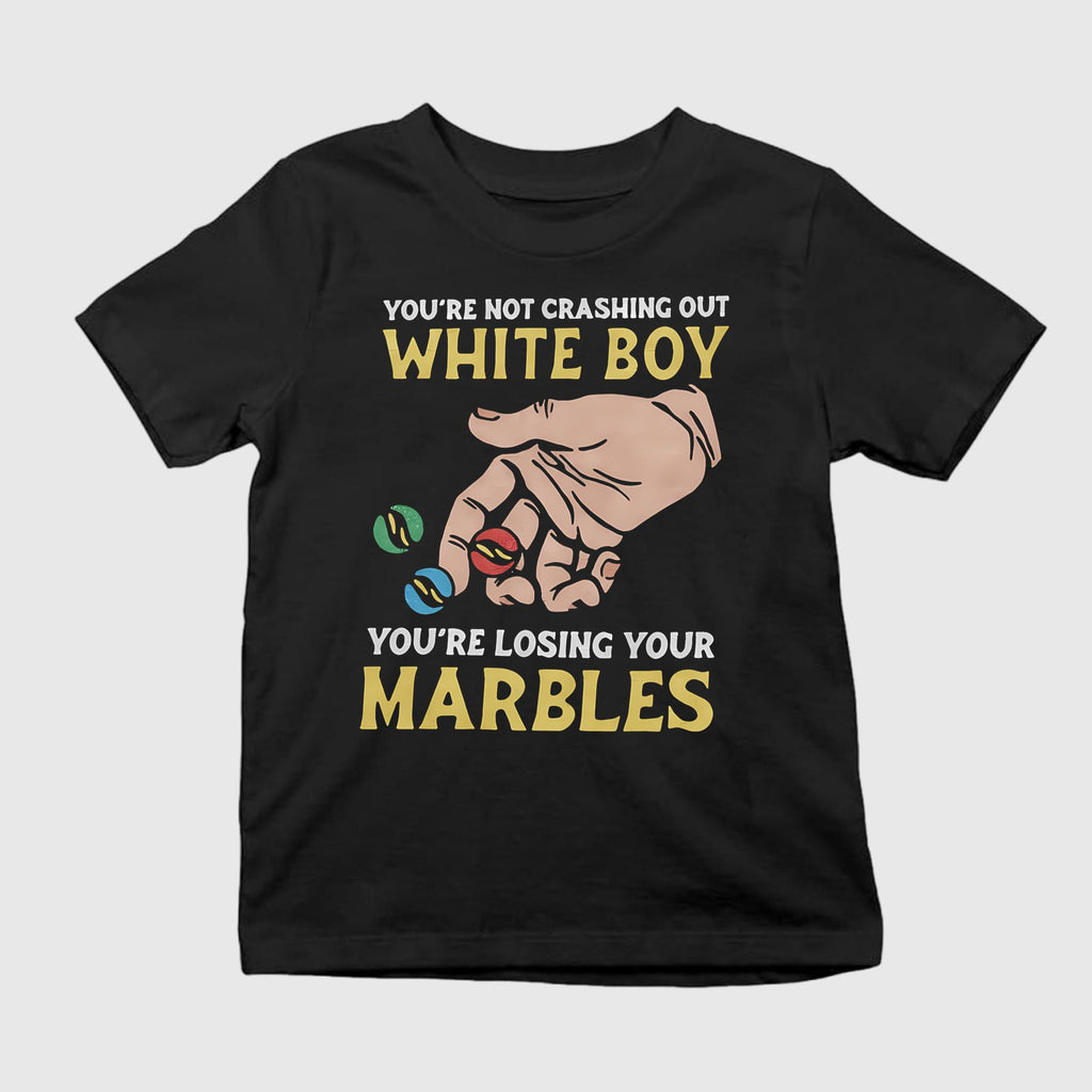 You’re Not Crashing Out White Boy You’re Losing Your Marbles Shirt