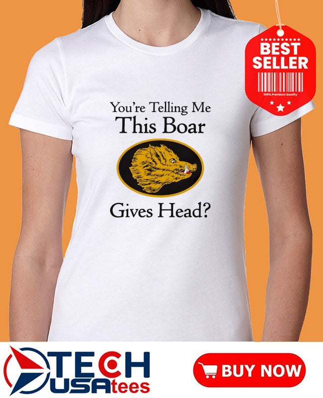 You’re telling me this boar gives head shirt