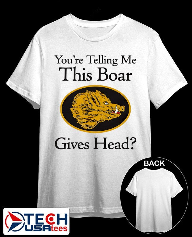 You’re telling me this boar gives head shirt