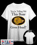 You’re telling me this boar gives head shirt
