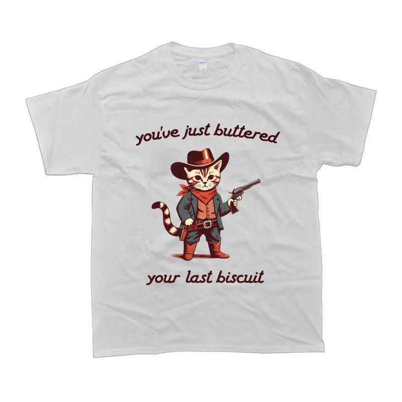 Youve Just Buttered Your Last Biscuit Shirt Funny Crewneck