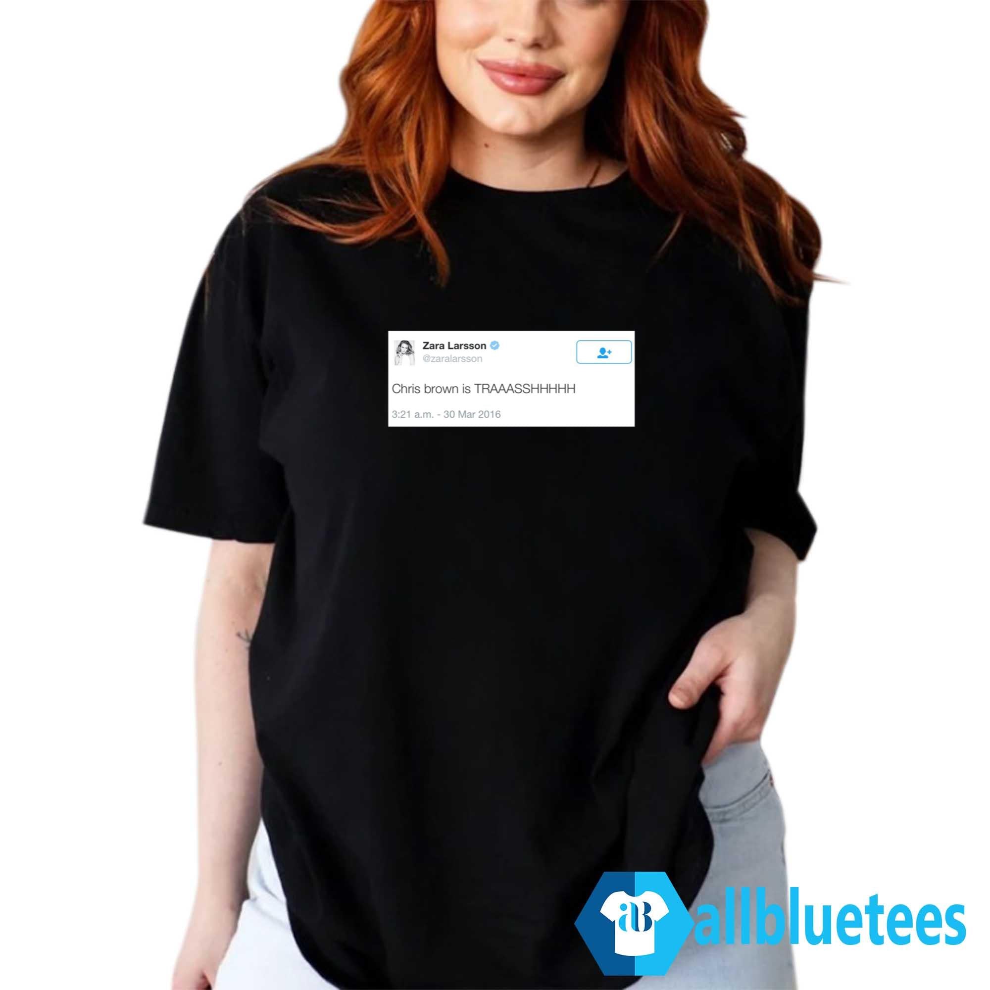 Zara Larsson Chris Brown Is Trash Shirt
