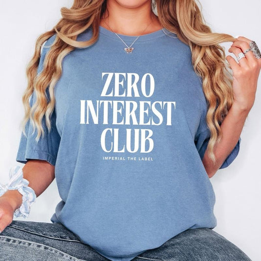 Zero Interest Club - Funny Sarcastic Tee, Relatable Gift Idea, Aesthetic Graphic Shirt - Adult Comfort Colors T-Shirt