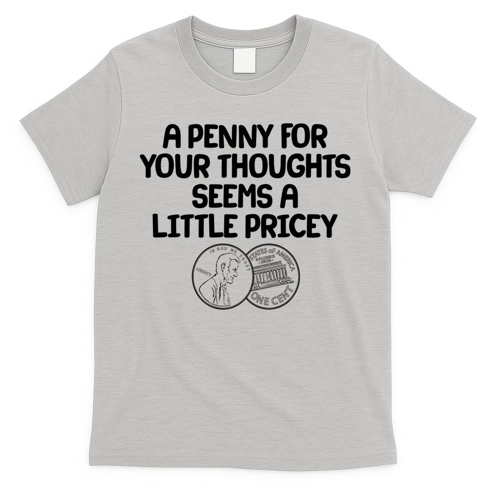 A Penny For Your Thoughts Seems A Little Pricey T-Shirt Hoodie, Sweatshirt | CoreVibeTees.com