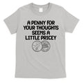 A Penny For Your Thoughts Seems A Little Pricey T-Shirt Hoodie, Sweatshirt | CoreVibeTees.com