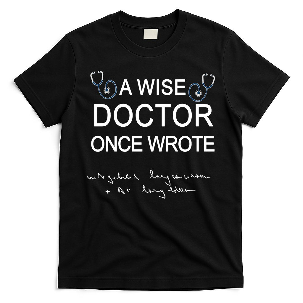 A Wise Doctor Once Wrote Medical Doctor Handwriting Funny T-Shirt Hoodie, Sweatshirt | CoreVibeTees.com