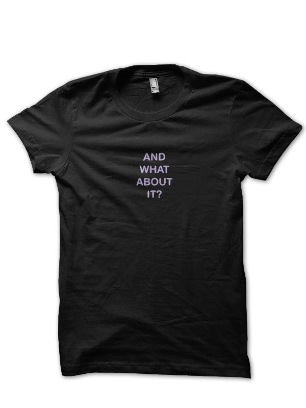 And What About It? Black T-Shirt Hoodie, Sweatshirt | CoreVibeTees.com